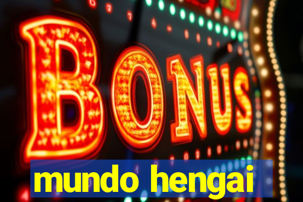 mundo hengai